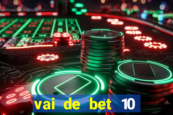 vai de bet 10 reais no cadastro